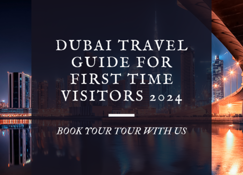 Dubai Travel Guide for First Time Visitors 2024
